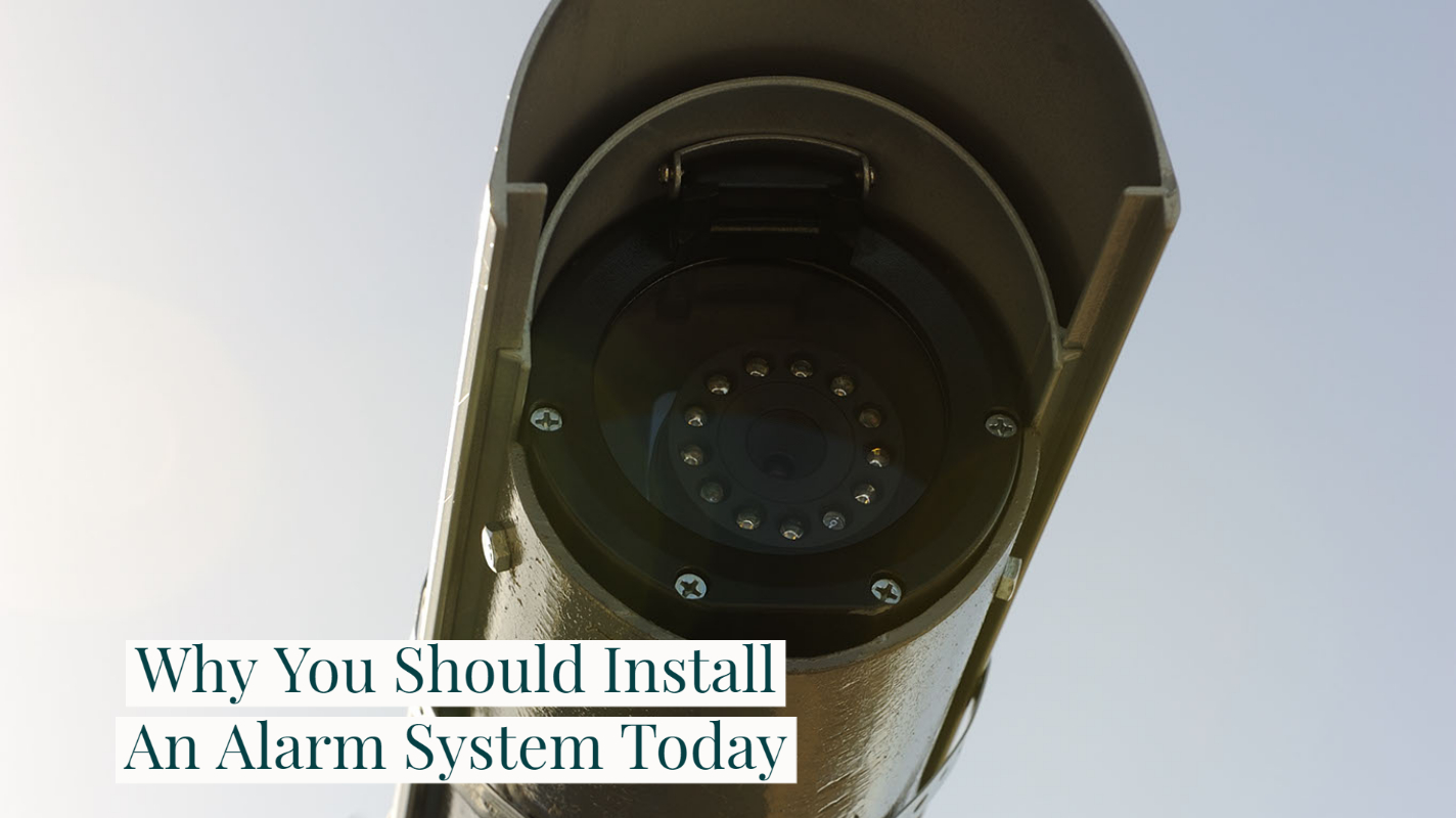 Why You Should Install An Alarm System Today