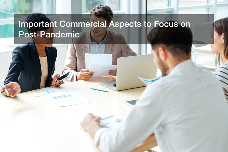 Important Commercial Aspects to Focus on Post-Pandemic