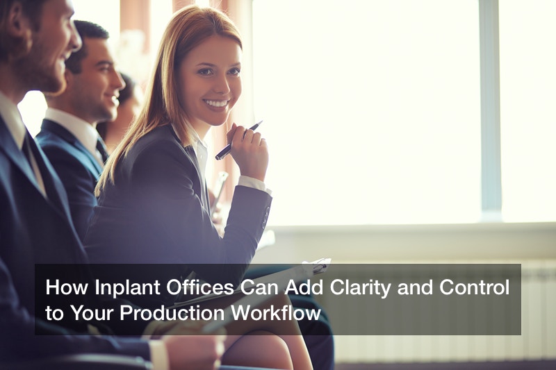 How Inplant Offices Can Add Clarity and Control to Your Production Workflow