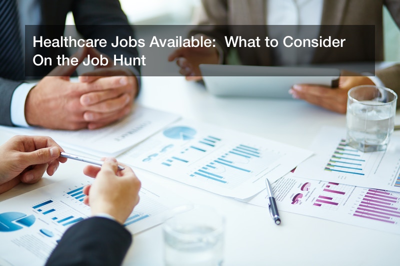 Healthcare Jobs Available:  What to Consider On the Job Hunt