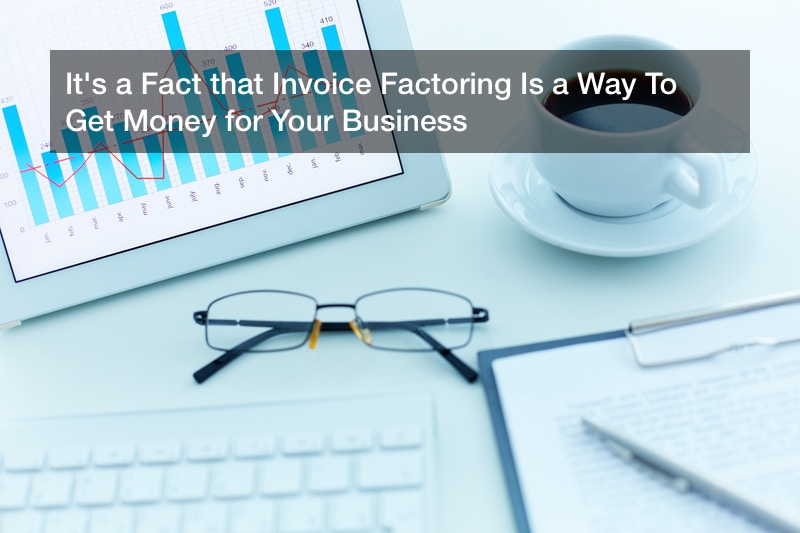 It’s a Fact that Invoice Factoring Is a Way To Get Money for Your Business