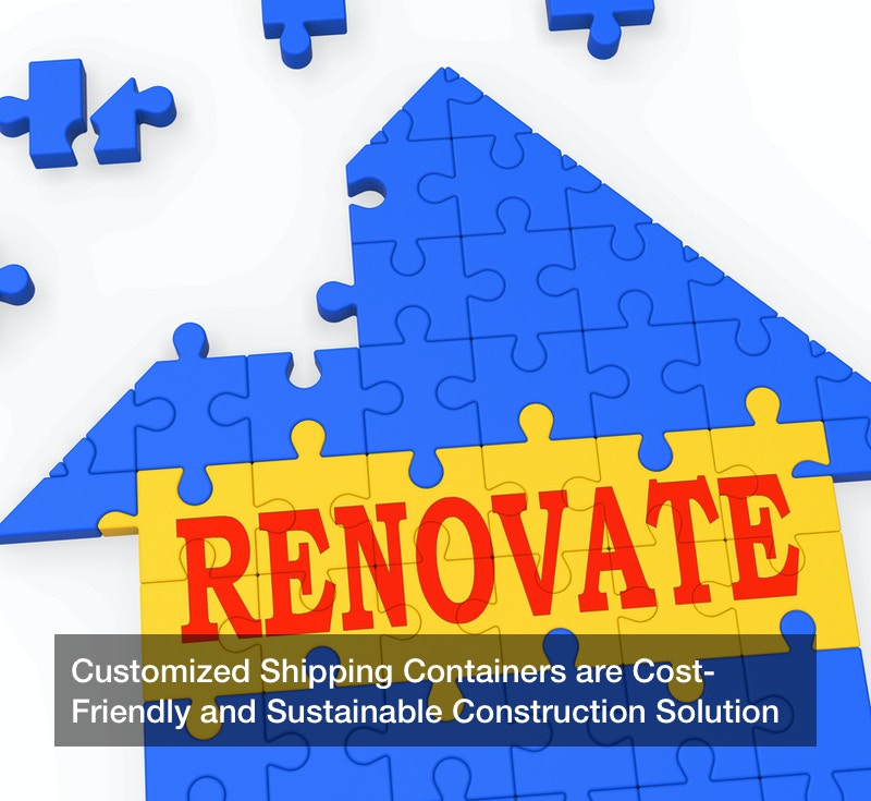 Customized Shipping Containers are Cost-Friendly and Sustainable Construction Solution