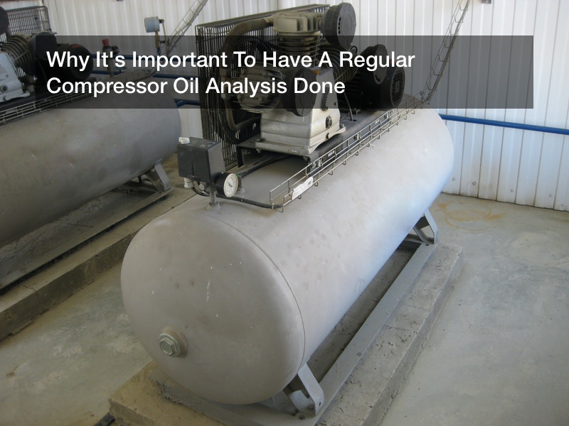 Why It’s Important To Have A Regular Compressor Oil Analysis Done