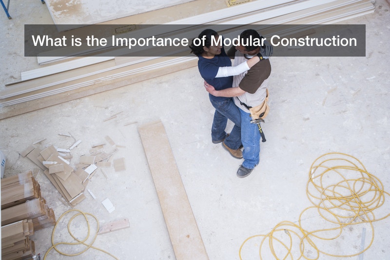 What is the Importance of Modular Construction