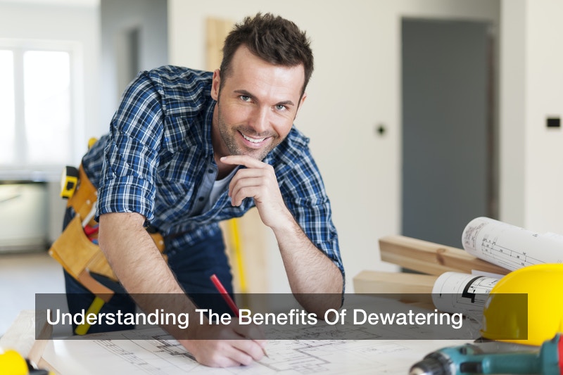 Understanding The Benefits Of Dewatering