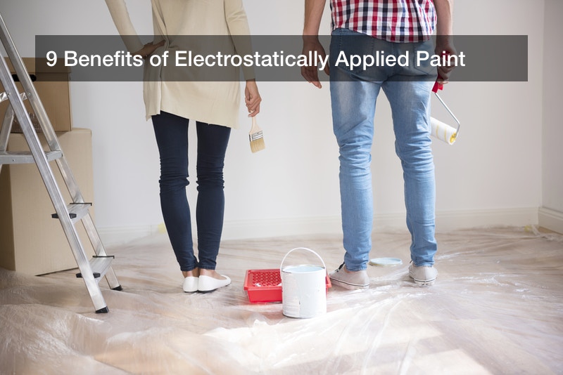 9 Benefits of Electrostatically Applied Paint