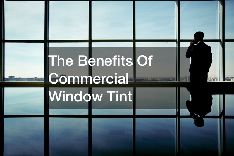 The Benefits Of Commercial Window Tint