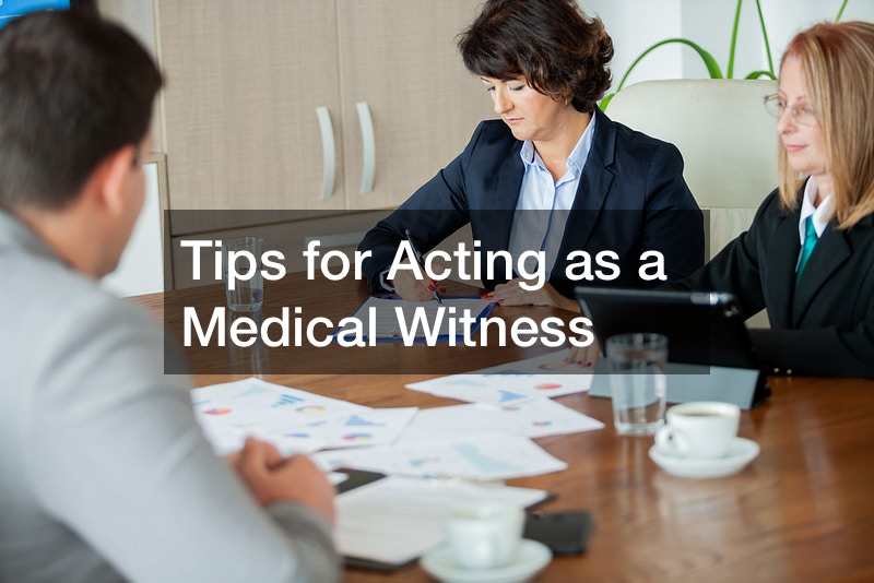 Tips for Acting as a Medical Witness