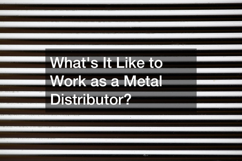 Whats It Like to Work as a Metal Distributor?