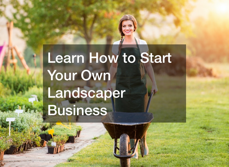 Learn How to Start Your Own Landscaper Business