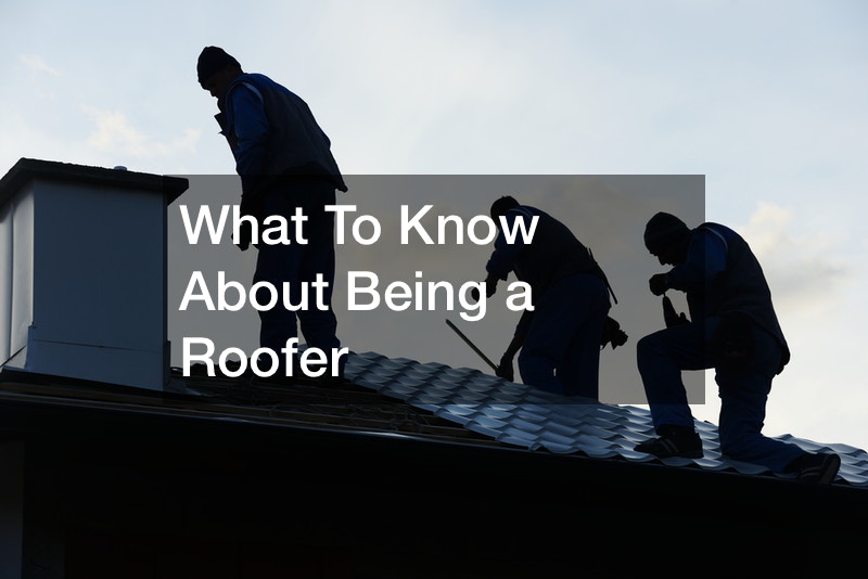 What To Know About Being a Roofer