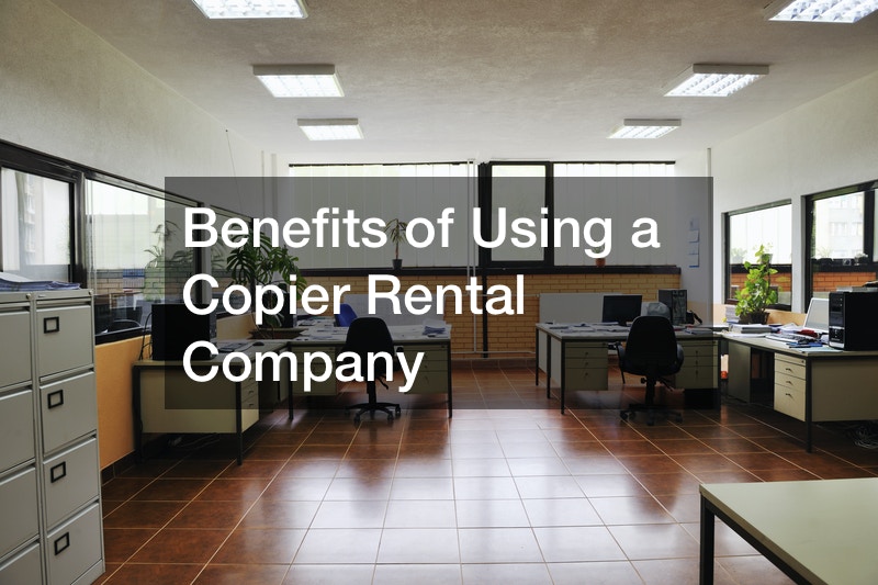 Benefits of Using a Copier Rental Company