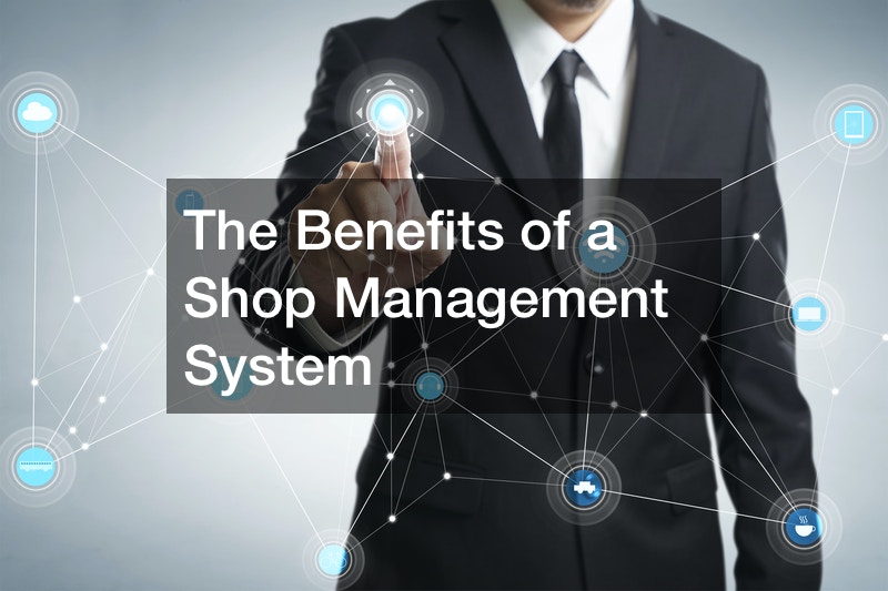 The Benefits of a Shop Management System