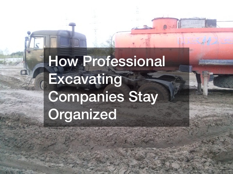 How Professional Excavating Companies Stay Organized