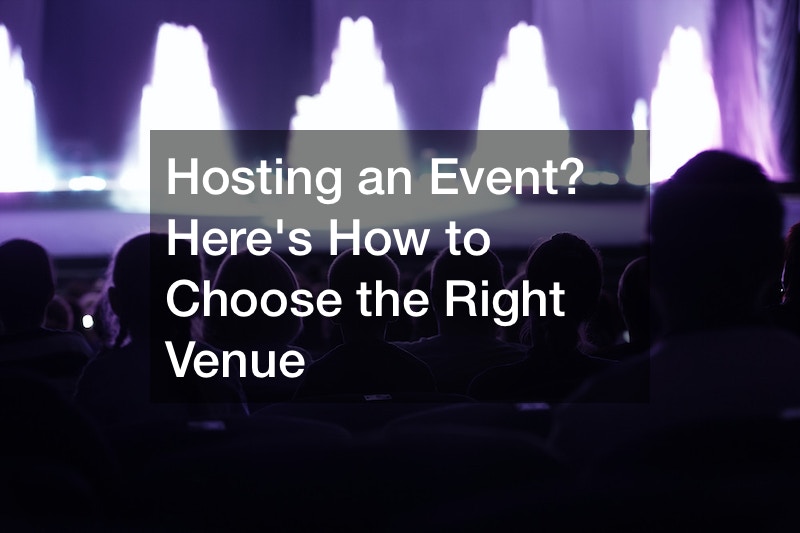 Hosting an Event? Heres How to Choose the Right Venue