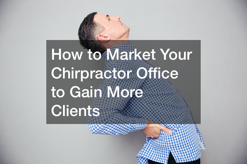 How to Market Your Chirpractor Office to Gain More Clients