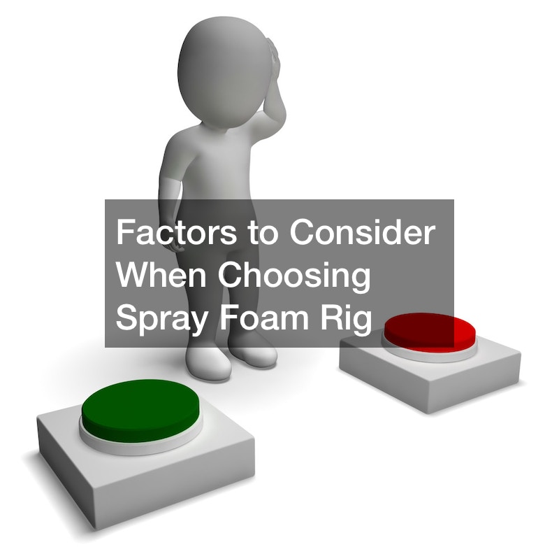 Factors to Consider When Choosing Spray Foam Rig