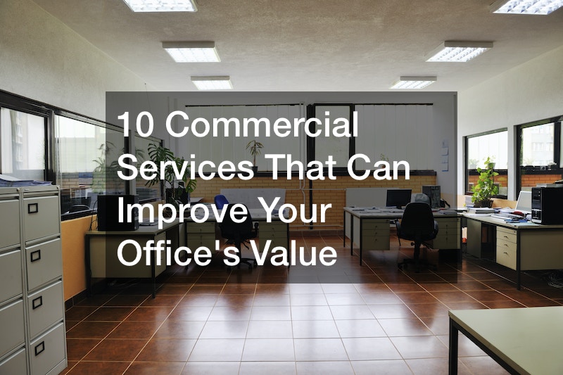 10 Commercial Services That Can Improve Your Office’s Value