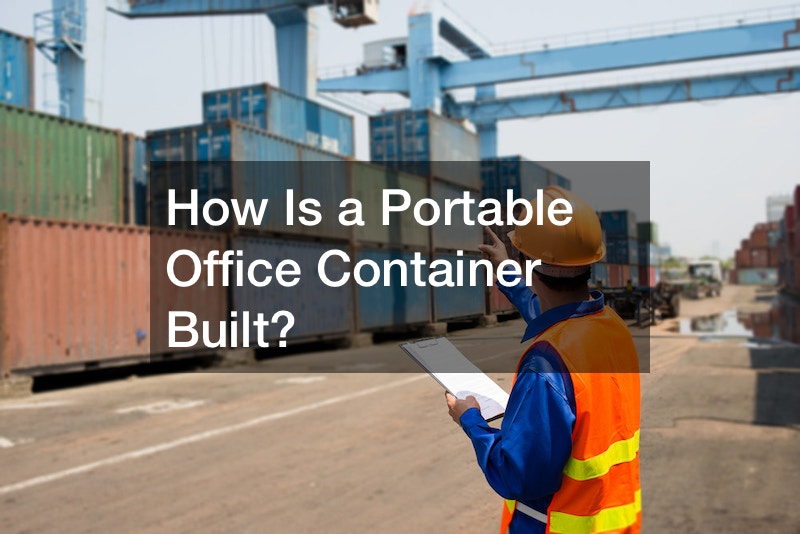 How Is a Portable Office Container Built?