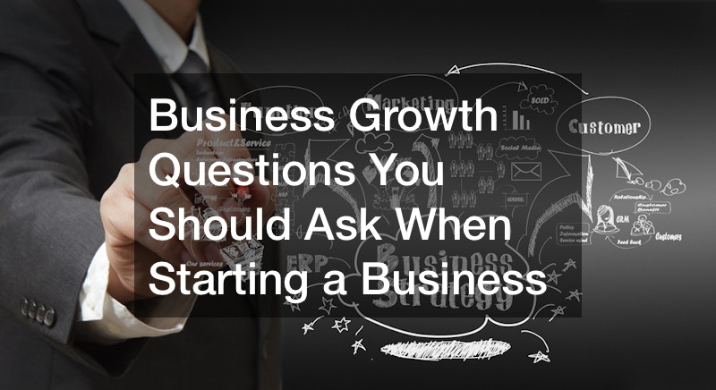 Business Growth Questions You Should Ask When Starting a Business