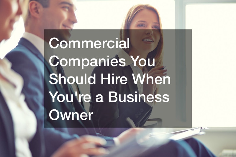 Commercial Companies You Should Hire When Youre a Business Owner