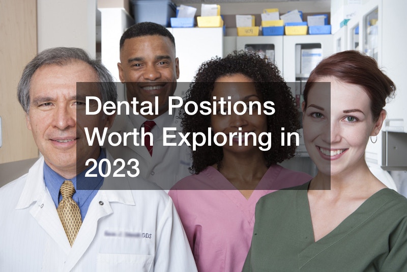 Dental Positions Worth Exploring in 2023