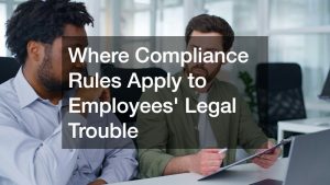Where Compliance Rules Apply to Employees' Legal Trouble